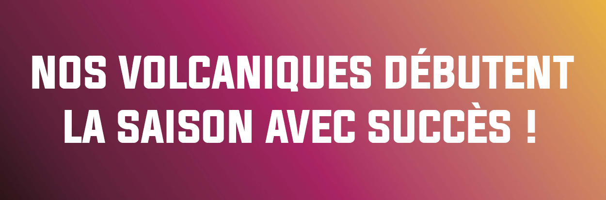 Nos Volcaniques débutent la saison avec succès !